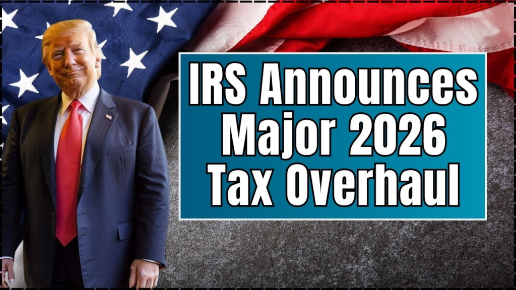 IRS Announces Major 2026 Tax Overhaul